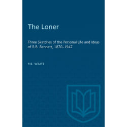 ISBN The Loner: Three Sketches of the Personal Life and Ideas of R.B. Bennett, 1870–1947
