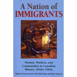 ISBN A Nation of Immigrants: Women, Workers, and Communities in Canadian History, 1840s-1960s, Anglais, 512 pages
