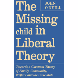 ISBN The Missing Child in Liberal Theory: Towards a Covenant Theory of Family, Community, Welfare and the Civic State, Anglai ...