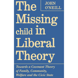 ISBN The Missing Child in Liberal Theory: Towards a Covenant Theory of Family, Community, Welfare and the Civic State