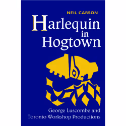 ISBN Harlequin in Hogtown: George Luscombe and Toronto Workshop Productions, Anglais, 276 pages