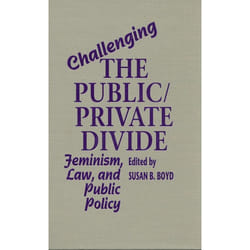 ISBN Challenging the Public/Private Divide: Feminism, Law, and Public Policy