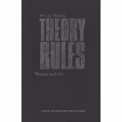 ISBN Theory Rules: Art as Theory / Theory as Art, Anglais, 322 pages