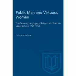 ISBN Public Men and Virtuous Women: The Gendered Languages of Religion and Politics in Upper Canada, 1791–1850, Anglais, 320 ...