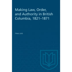 ISBN Making Law, Order, and Authority in British Columbia, 1821–1871