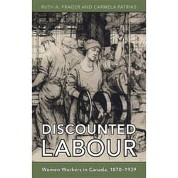 ISBN Discounted Labour: Women Workers in Canada, 1870-1939
