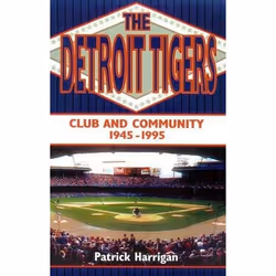 ISBN The Detroit Tigers: Club and Community, 1945-1995, Anglais, 496 pages