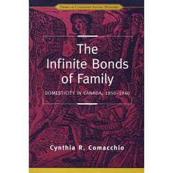 ISBN The Infinite Bonds of Family: Domesticity in Canada, 1850-1940