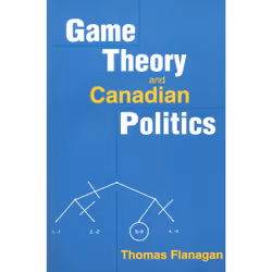 ISBN Game Theory and Canadian Politics, Anglais, 224 pages