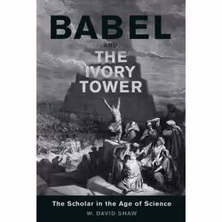 ISBN Babel and the Ivory Tower: The Scholar in the Age of Science, Anglais, 340 pages