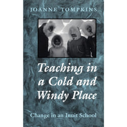 ISBN Teaching in a Cold and Windy Place: Change in an Inuit School