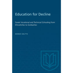 ISBN Education for Decline: Soviet Vocational and Technical Schooling from Khrushchev to Gorbachev