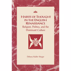 ISBN Habits of Thought in the English Renaissance: Religion, Politics and the Dominant Culture, Anglais, 284 pages