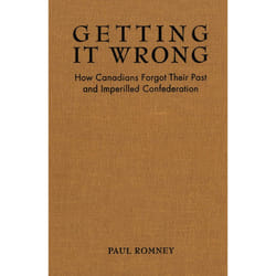 ISBN Getting it Wrong: How Canadians Forgot Their Past and Imperilled Confederation