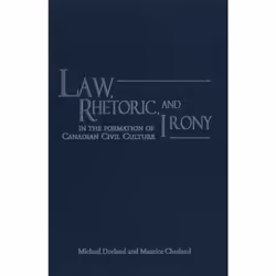 ISBN Law, Rhetoric, and Irony in the Formation of Canadian Civil Culture, Anglais, 432 pages
