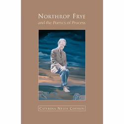ISBN Northrop Frye and the Poetics of Process, Anglais, 158 pages