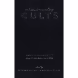ISBN Misunderstanding Cults: Searching for Objectivity in a Controversial Field, Anglais, 538 pages