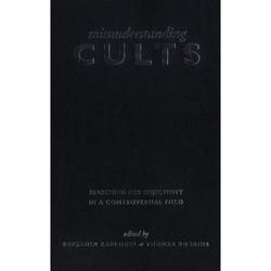 ISBN Misunderstanding Cults: Searching for Objectivity in a Controversial Field