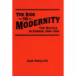 ISBN Ride to Modernity: The Bicycle in Canada, 1869-1900, Anglais, 248 pages