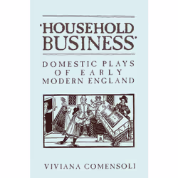 ISBN 'Household Business': Domestic Plays of Early Modern England, Anglais, 248 pages