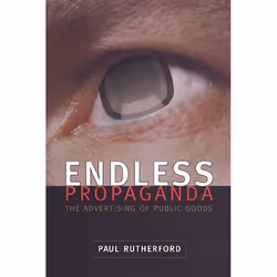 ISBN Endless Propaganda: The Advertising of Public Goods, Anglais, 400 pages