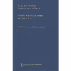 ISBN North American Firms in East Asia: HSBC Bank Canada Papers on Asia, Volume 5, Anglais, 230 pages