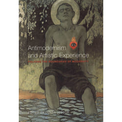 ISBN Antimodernism and Artistic Experience: Policing the Boundaries of Modernity