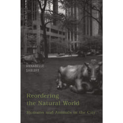 ISBN Reordering the Natural World: Humans and Animals in the City