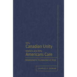 ISBN Why Canadian Unity Matters and Why Americans Care: Democratic Pluralism at Risk