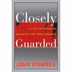 ISBN Closely Guarded: A Life in Canadian Security and Intelligence, Anglais, 336 pages