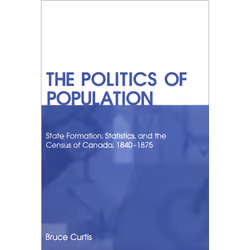 ISBN The Politics of Population: State Formation, Statistics, and the Census of Canada, 1840-1875, Anglais, 400 pages