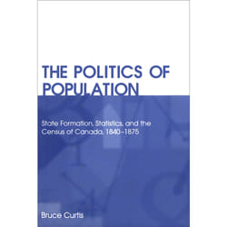 ISBN The Politics of Population: State Formation, Statistics, and the Census of Canada, 1840-1875