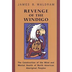 ISBN Revenge of the Windigo: The Construction of the Mind and Mental Health of North American Aboriginal Peoples