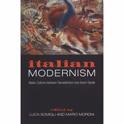 ISBN Italian Modernism: Italian Culture between Decadentism and Avant-Garde, Anglais, 465 pages