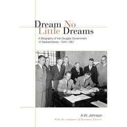 ISBN Dream No Little Dreams: A Biography of the Douglas Government of Saskatchewan, 1944-1961