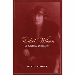 ISBN Ethel Wilson: A Critical Biography, Anglais, 384 pages