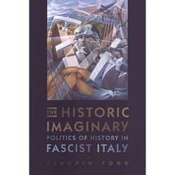 ISBN The Historic Imaginary: Politics of History in Fascist Italy