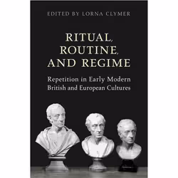 ISBN Ritual, Routine, and Regime: Repetition in Early Modern British and European Cultures, Anglais, 256 pages