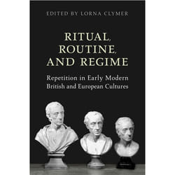 ISBN Ritual, Routine, and Regime: Repetition in Early Modern British and European Cultures