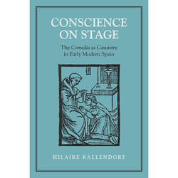 ISBN Conscience on Stage: The Comedia as Casuistry in Early Modern Spain