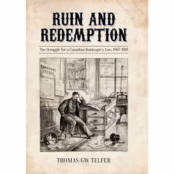 ISBN Ruin and Redemption: The Struggle for a Canadian Bankruptcy Law, 1867-1919, Anglais, 328 pages