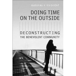 ISBN Doing Time on the Outside: Deconstructing the Benevolent Community