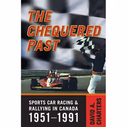 ISBN Chequered Pasts: Sports Car Racing and Rallying in Canada, 1951-1991, Anglais, 382 pages