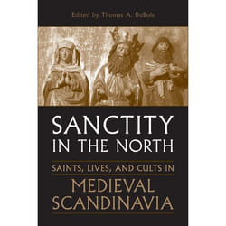 ISBN Sanctity in the North: Saints, Lives, and Cults in Medieval Scandinavia