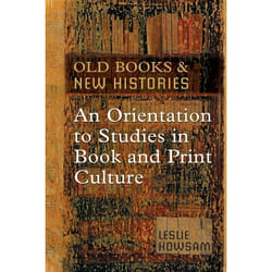 ISBN Old Books and New Histories: An Orientation to Studies in Book and Print Culture
