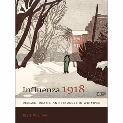 ISBN Influenza 1918: Disease, Death, and Struggle in Winnipeg, Anglais, 240 pages