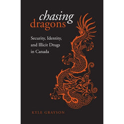 ISBN Chasing Dragons: Security, Identity, and Illicit Drugs in Canada