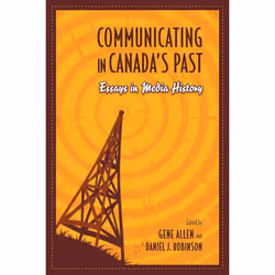 ISBN Communicating in Canada's Past: Essays in Media History, Anglais, 272 pages