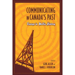 ISBN Communicating in Canada's Past: Essays in Media History