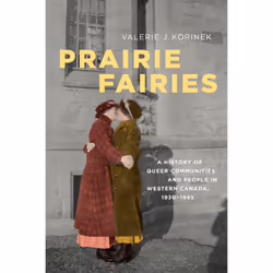 ISBN Prairie Fairies: A History of Queer Communities and People in Western Canada, 1930-1985, Anglais, 528 pages